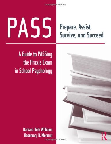 Stock image for PASS: Prepare, Assist, Survive, and Succeed: A Guide to PASSing the Praxis Exam in School Psychology for sale by SecondSale