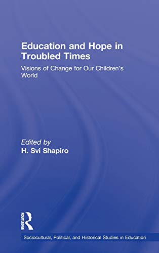 Stock image for Education and Hope in Troubled Times: Visions of Change for Our Children's World (Sociocultural, Political and Historical Studies in Education) for sale by Chiron Media