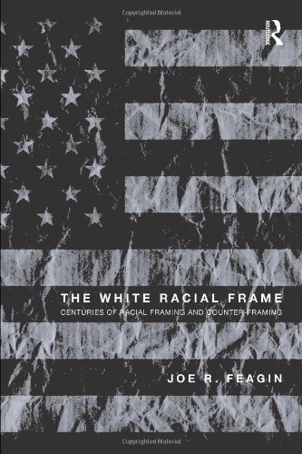Imagen de archivo de The White Racial Frame : Centuries of Racial Framing and Counter-Framing a la venta por Better World Books