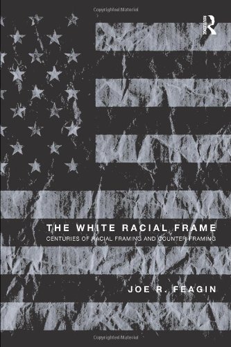 Stock image for The White Racial Frame: Centuries of Racial Framing and Counter-Framing for sale by Open Books