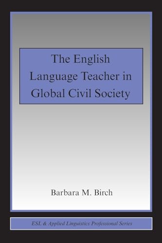 Stock image for The English Language Teacher in Global Civil Society (ESL & Applied Linguistics Professional Series) for sale by Chiron Media