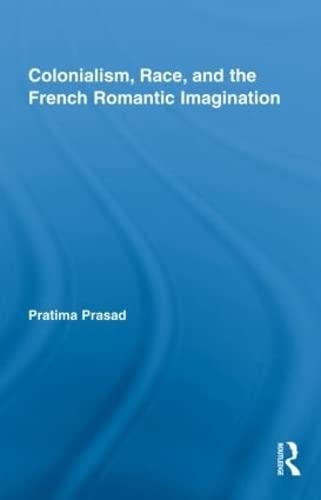 Stock image for Colonialism, Race, and the French Romantic Imagination (Routledge Studies in Romanticism) for sale by Chiron Media