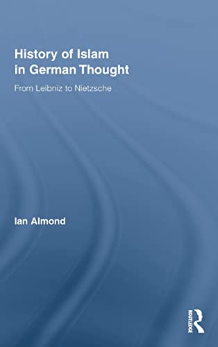 Beispielbild fr History of Islam in German Thought: From Leibniz to Nietzsche (Routledge Studies in Cultural History) zum Verkauf von SAVERY BOOKS