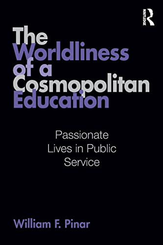 Imagen de archivo de The Worldliness of a Cosmopolitan Education: Passionate Lives in Public Service (Studies in Curriculum Theory Series) a la venta por BooksRun