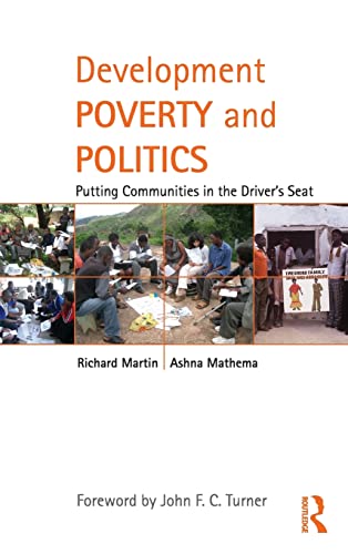 Development Poverty and Politics: Putting Communities in the Driverâ€™s Seat (Routledge Studies in Development and Society) (9780415995627) by Richard Martin; Ashna Mathema