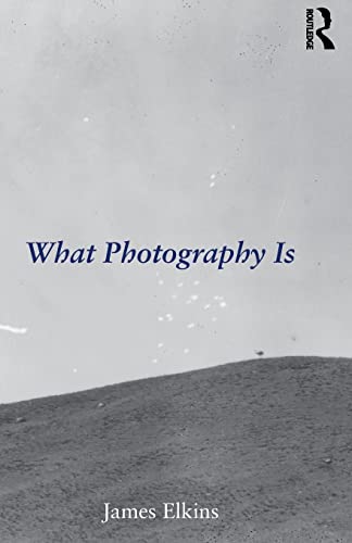 What Photography Is (9780415995696) by Elkins, James