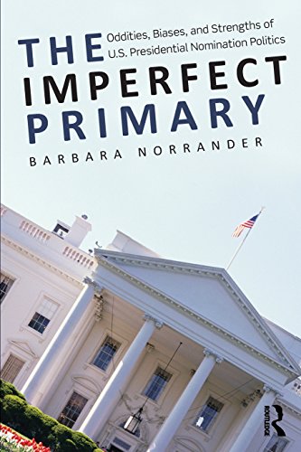 The Imperfect Primary: Oddities, Biases, and Strengths of U.S. Presidential Nomination Politics (Controversies in Electoral Democracy and Representation) (9780415995771) by Norrander, Barbara