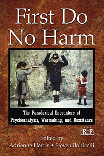 Beispielbild fr First Do No Harm: The Paradoxical Encounters of Psychoanalysis, Warmaking, and Resistance zum Verkauf von Blackwell's