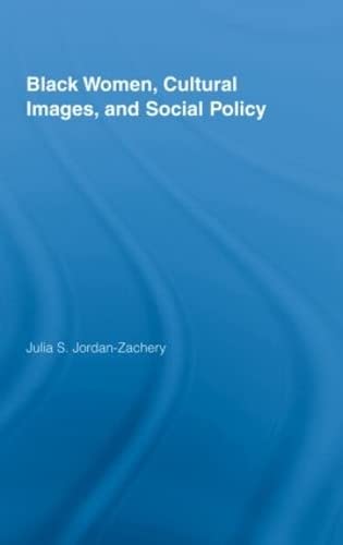 Stock image for Black Women, Cultural Images and Social Policy (Routledge Studies in North American Politics) for sale by Wonder Book