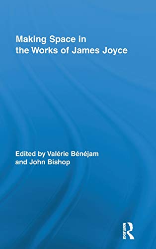 9780415997416: Making Space in the Works of James Joyce (Routledge Studies in Twentieth-Century Literature)