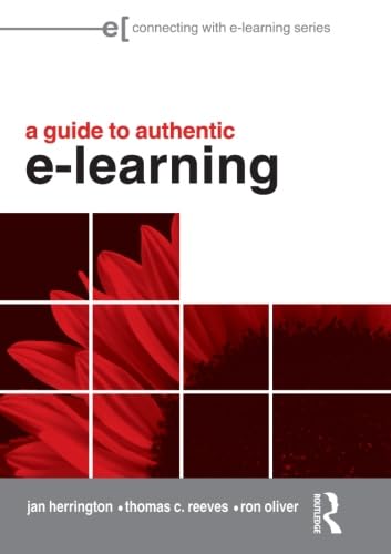 A Guide To Authentic E-Learning (Connecting with E-learning) (9780415998000) by Herrington, Jan