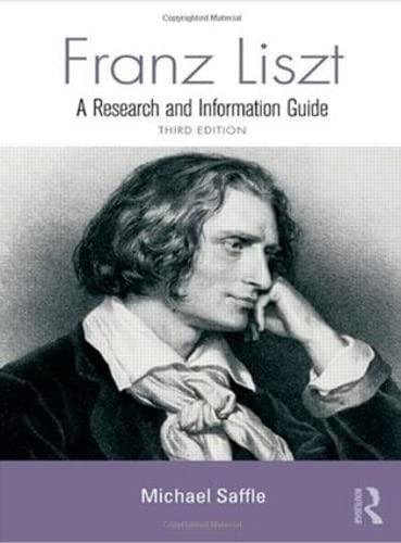 Franz Liszt: A Research and Information Guide (Routledge Music Bibliographies) - Michael Saffle
