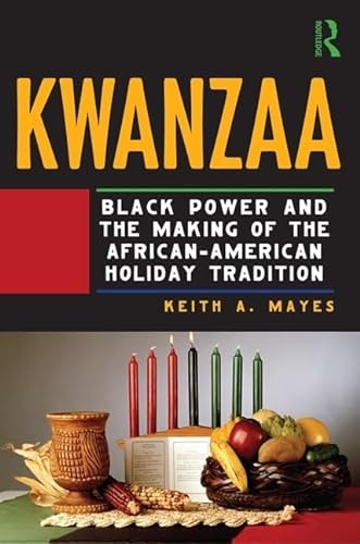 Kwanzaa: Black Power and the Making of the African-American Holiday Tradition