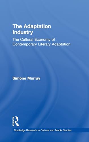 Imagen de archivo de The Adaptation Industry: The Cultural Economy of Contemporary Literary Adaptation (Routledge Research in Cultural and Media Studies) a la venta por Avol's Books LLC