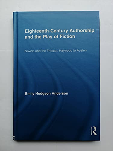 Stock image for Eighteenth-Century Authorship and the Play of Fiction: Novels and the Theater, Haywood to Austen (Routledge Studies in Eighteenth-Century Literature) for sale by BooksRun