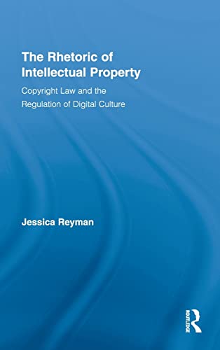 Stock image for The Rhetoric of Intellectual Property: Copyright Law and the Regulation of Digital Culture (Routledge Studies in Rhetoric and Communication) for sale by Phatpocket Limited
