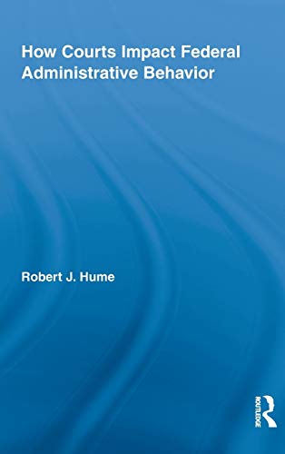 Imagen de archivo de How Courts Impact Federal Administrative Behavior (Routledge Studies in North American Politics) a la venta por Chiron Media