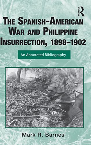 Stock image for The Spanish-American War and Philippine Insurrection, 18981902: An Annotated Bibliography (Routledge Research Guides to American Military Studies) for sale by Chiron Media