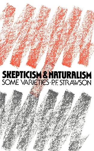 Scepticism and Naturalism Some Varieties Woodbridge Lectures - P.F. Strawson