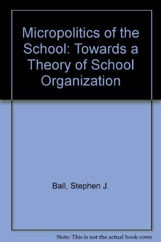 9780416001020: Micropolitics of the School: Towards a Theory of School Organization