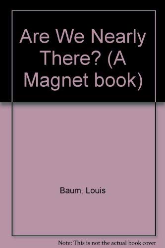 Are We Nearly There? (A Magnet Book) (9780416001228) by Baum, Louis; Bouma, Paddy