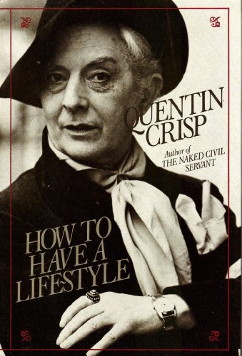 QUENTIN CRISP, HOW TO HAVE A LIFE-STYLE