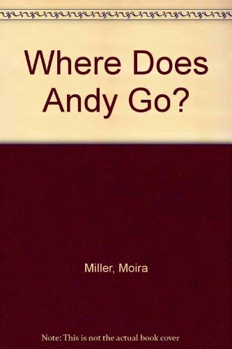 Where Does Andy Go? (9780416005622) by Moira Miller