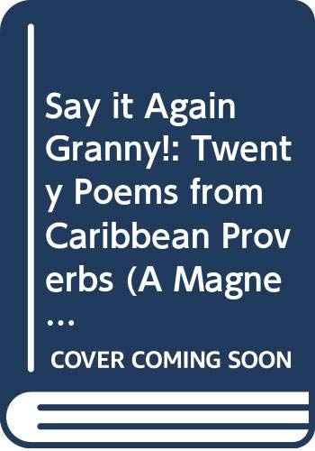 Imagen de archivo de Say it Again Granny!: Twenty Poems from Caribbean Proverbs (A Magnet book) a la venta por WorldofBooks