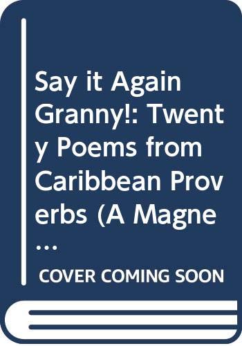 Stock image for Say it Again Granny!: Twenty Poems from Caribbean Proverbs (A Magnet book) for sale by WorldofBooks