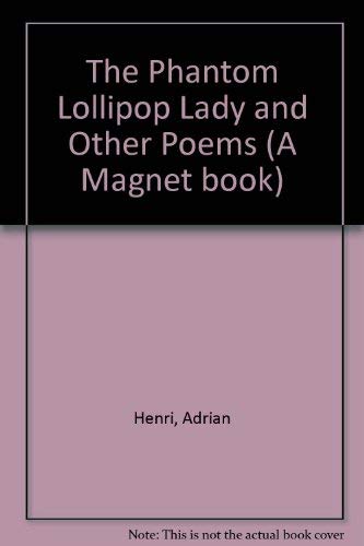 The Phantom Lollipop Lady and Other Poems (A Magnet Book) (9780416072228) by Henri, Adrian; Ross, Tony