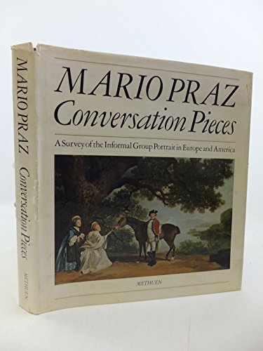 Conversation Pieces: A Survey of the Informal Group Portrait in Europe. (9780416079609) by PRAZ, Mario.