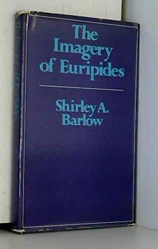 THE IMAGERY OF EURIPIDES A Study in the Dramatic Use of Pictorial Language