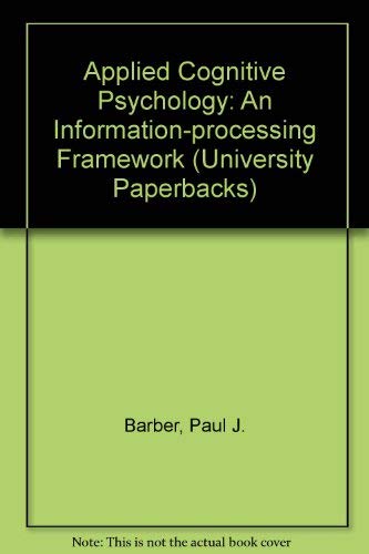 Applied Cognitive Psychology: An Information Processing Approach (9780416087628) by Barber, Paul J.