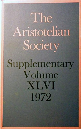 The Aristotelian Society. Supplementary Volume XLVI, 1972: The Symposia Read at the Joint Session...