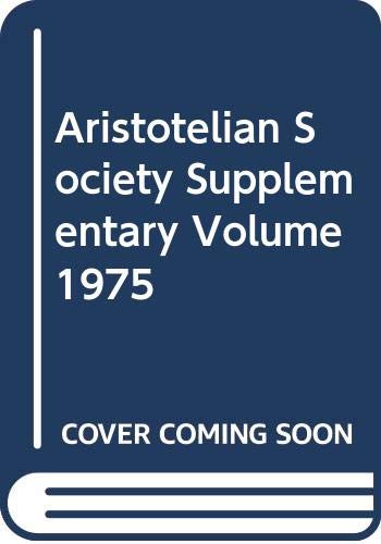 Imagen de archivo de The Aristotelian Society: Supplementary Volume XLIX 1975: The Symposium Read at the Joint Session of the Aristotelian Society and the Mind Association at the University of Kent at Canterbury, 18-20 July 1975 a la venta por Priceless Books