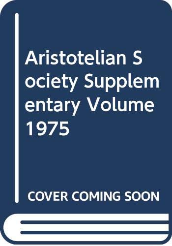 Stock image for The Aristotelian Society: Supplementary Volume XLIX 1975: The Symposium Read at the Joint Session of the Aristotelian Society and the Mind Association at the University of Kent at Canterbury, 18-20 July 1975 for sale by Priceless Books
