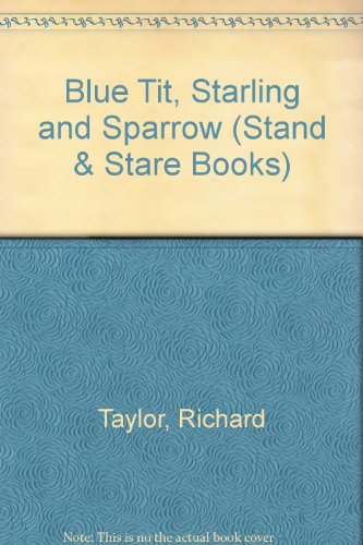 Blue Tit, Starling and Sparrow (Stand & Stare Books) (9780416100808) by Richard Taylor