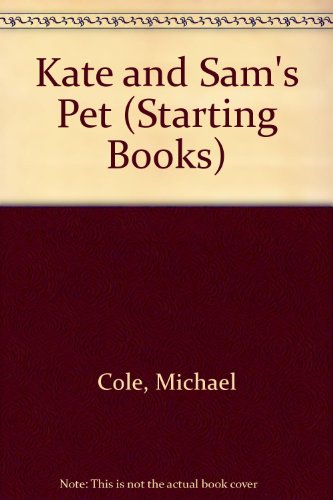 Kate and Sam's Pet (Starting Books) (9780416153606) by Michael Cole; Joanne Cole