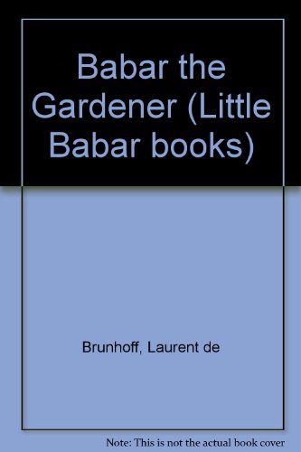 Babar the Gardener (Little Babar books) (9780416154306) by Laurent De Brunhoff