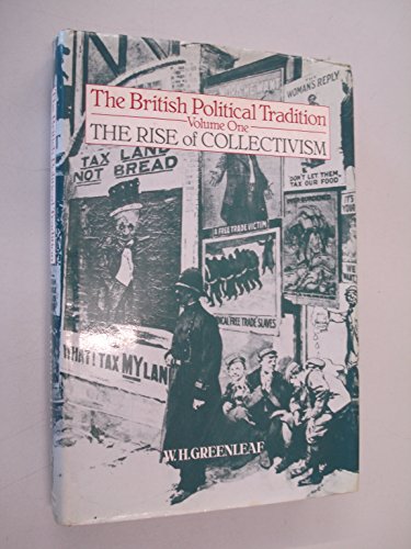 The British Political Tradition: Volume One : The Rise of Collectivism