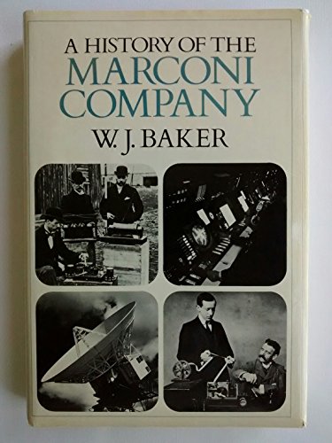 A History of the Marconi Company - Baker, W. J