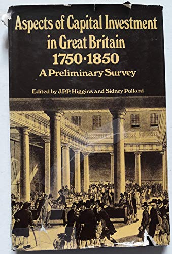 Stock image for Aspects of Capital Investment in Great Britain, 1750-1850 : A Preliminary Survey: Report of a Conference Held at the University of Sheffield 5-7 January 1969 for sale by Better World Books
