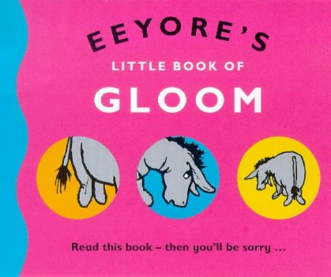 Stock image for Eeyore's Little Book of Gloom (The Wisdom of Pooh) for sale by MusicMagpie