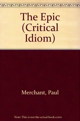 The epic (The Critical idiom, 17) (9780416196900) by Paul Merchant