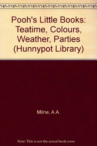 Pooh's Little Books: "Teatime", "Colours", "Weather", "Parties" (Hunnypot Library) (9780416197181) by A.A. Milne