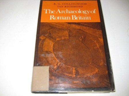 The archaeology of Roman Britain (Methuen's handbooks of archaeology) (9780416275803) by Collingwood, R. G