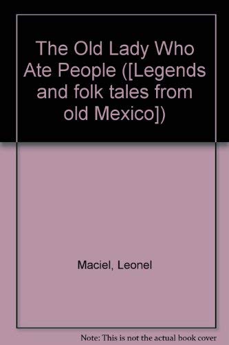 Imagen de archivo de The Old Lady Who Ate People Legends and Folk Tales From Old Mexico a la venta por Heroes Bookshop