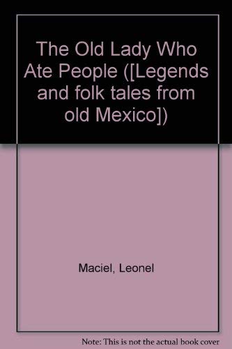 Stock image for The Old Lady Who Ate People Legends and Folk Tales From Old Mexico for sale by Heroes Bookshop