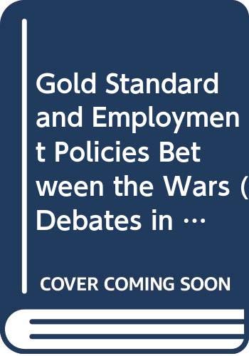 Imagen de archivo de The Gold Standard and Employment Policies Between the Wars a la venta por Works on Paper