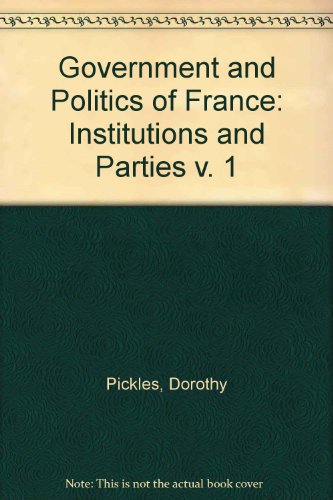 The Government and Politics of France, Vol. 1: Institutions and Parties (Volume 1)